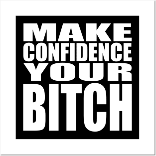 Make confidence your bitch Posters and Art